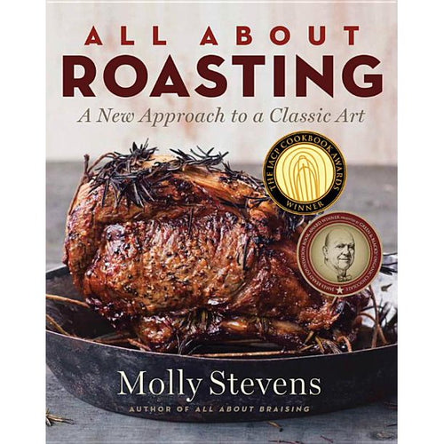 All about Roasting: A New Approach to a Classic Art by Molly Stevens