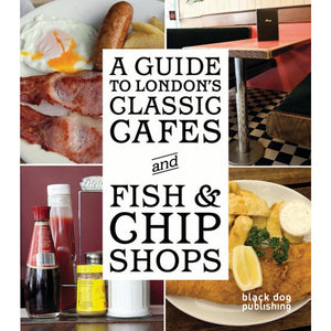 A Guide to Londons Classic Cafes and Fish and Chip Shops by Phoebe Stubbs