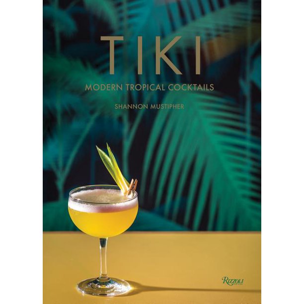 Tiki Modern Tropical Cocktails by Shannon Mustipher