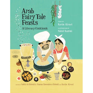 Arab Fairy Tale Feasts: A Literary Cookbook by Karim Alrawi and Nahid Kazemi (Illustrations)