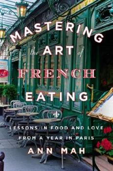 Mastering the Art of French Eating by Ann Mah