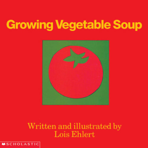 Growing Vegetable Soup by Lois Ehlert