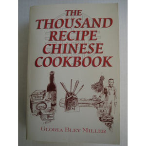 The Thousand Recipe Chinese Cookbook by Gloria Bley Miller