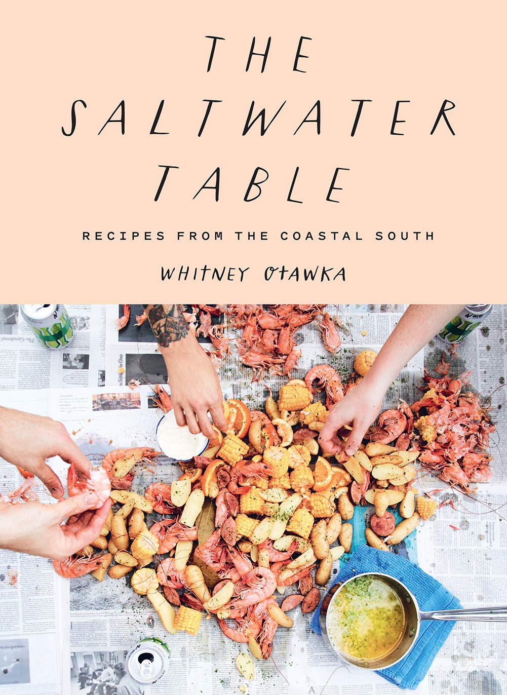 The Saltwater Table Recipes From The Coastal South by Whitney Otawka