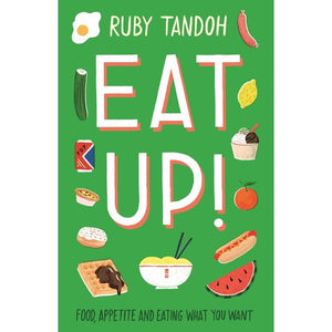 Eat Up! Food, Appetite and Eating What You Want by Ruby Tandoh