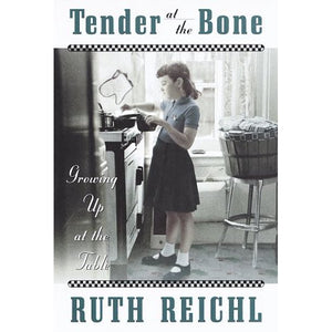 Tender at the Bone  Growing Up at the Table by Ruth Reichl