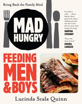 Mad Hungry Feeding Men and Boys by Lucinda Scala Quinn