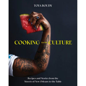 Cooking for the Culture: Recipes and Stories from the New Orleans Streets to the Table by Toya Boudy