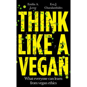 Think Like a Vegan by Emilia A. Leese and Eva J. Caralambides