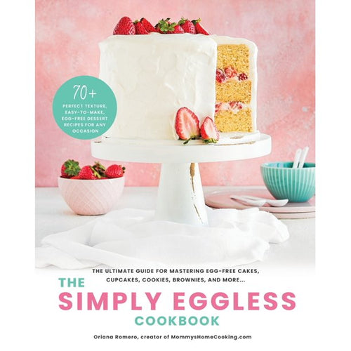 The Simply Eggless Cookbook: The Ultimate Guide for Mastering Egg-Free Cakes, Cupcakes, Cookies, Brownies, and More