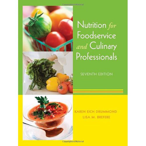 Nutrition for Foodservice and Culinary Professionals Seventh Edition by Karen Eich Drummond and Lisa M. Brefere