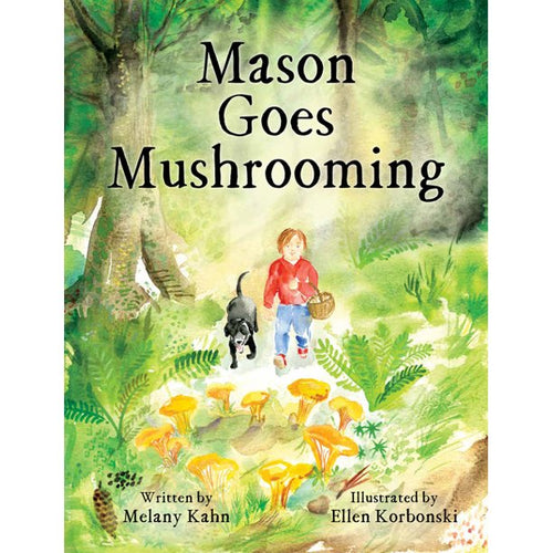 Mason Goes Mushrooming by Melany Kahn, illustrated by Ellen Korbonski