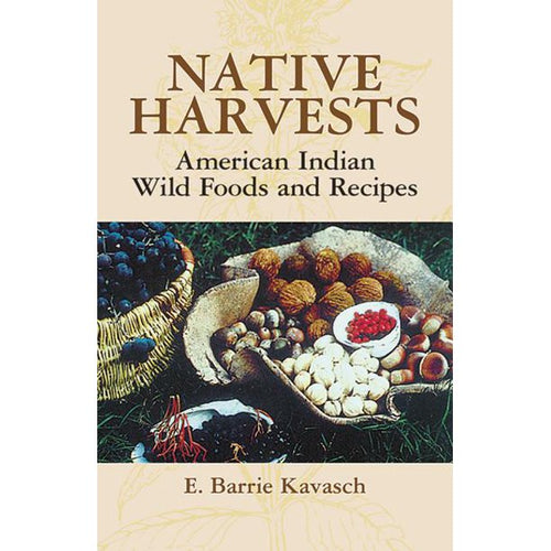 Native Harvests: American Indian Wild Foods and Recipes
