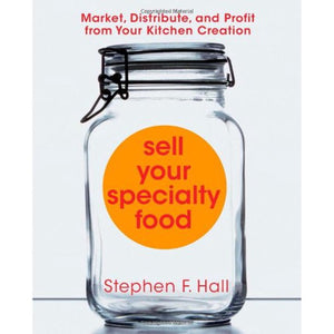 Sell Your Specialty Food by Stephen F. Hall