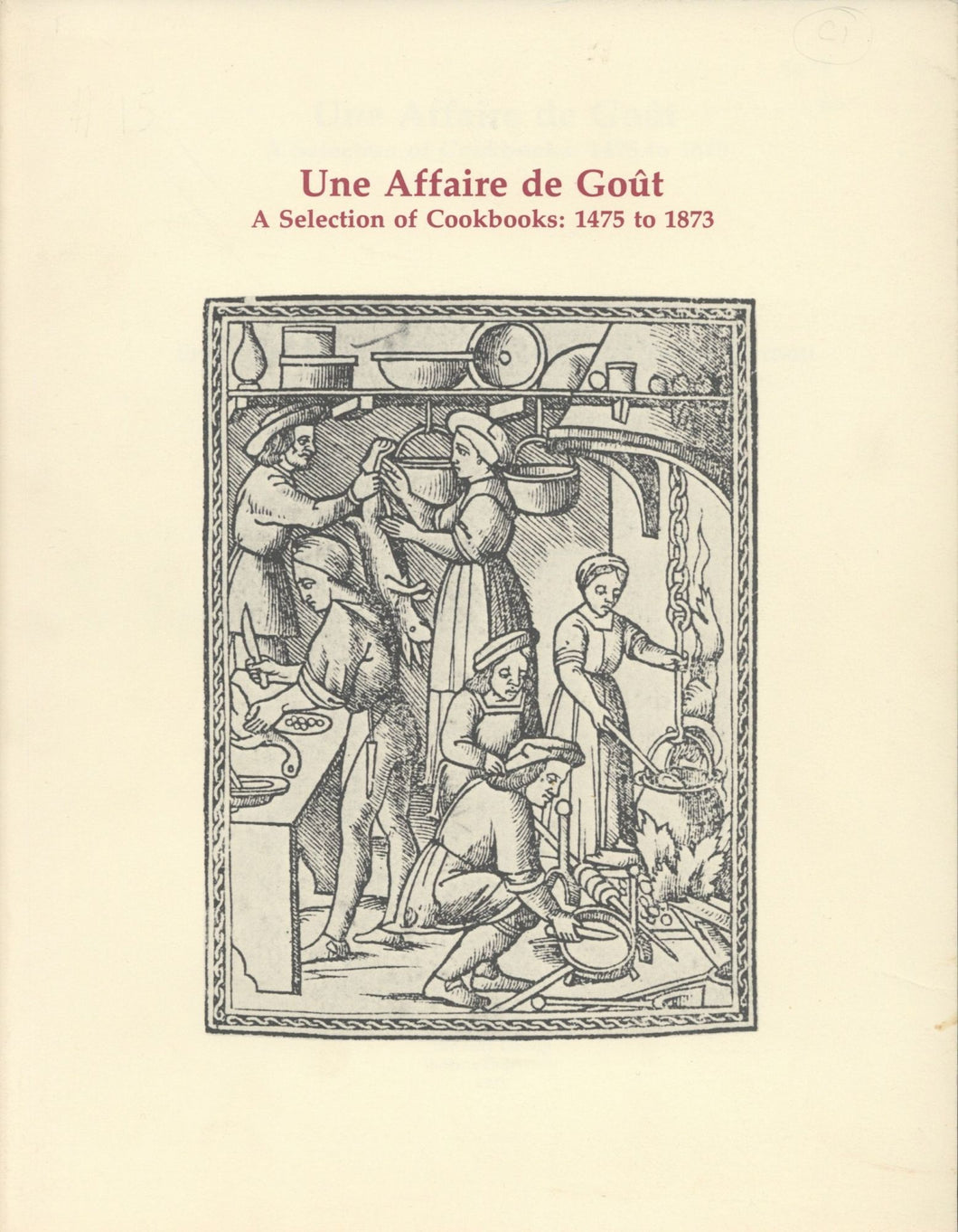 Une Affaire De Gout A Selection of Cookbooks: 1475 to 1873 by  Pegram Harrison