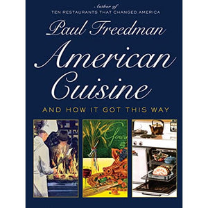 American Cuisine and How It Got This Way by Paul Freedman