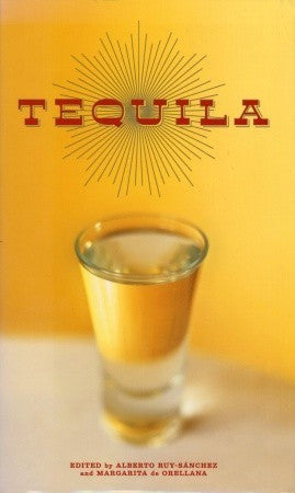 Tequila by Alberto Ruy-Sánchez (Editor) and Margarita de Orellana