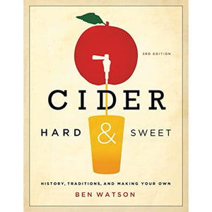 Cider Hard & Sweet: History, Traditions, and Making Your Own by Ben Watson