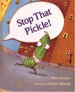 Stop That Pickle! by Peter Armour & Illustrated by Andrew Shachat