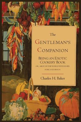 The Gentleman's Companion Being An Exotic Cookery Book by Charles H. Baker