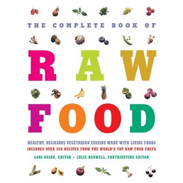 The Complete Book of Raw Food edited by Lori Baird and Julie Rodwell