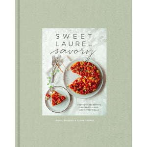 Sweet Laurel Savory by Laurel Gallucci & Claire Thomas