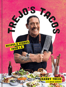 Trejo's Tacos Recipes & Stories from L.A. by Danny Trejo with Hugh Garvey