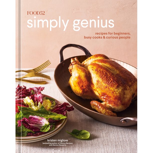 Food52 Works: Food52 Simply Genius : Recipes for Beginners, Busy Cooks & Curious People by Kristen Miglore, Amanda Hesser, James Ransom