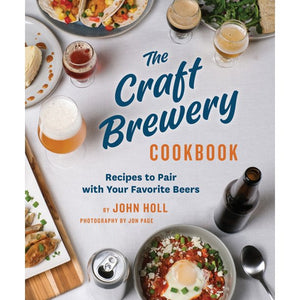 The Craft Brewery Cookbook by John Holl