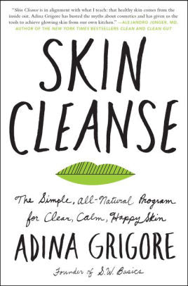 Skin Cleanse The Simple  All Natural Program for Clear  Calm  Happy Skin by Adina Grigore