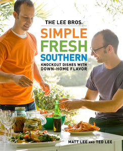 The Lee Bros. Simple Fresh Southern by Matt Lee