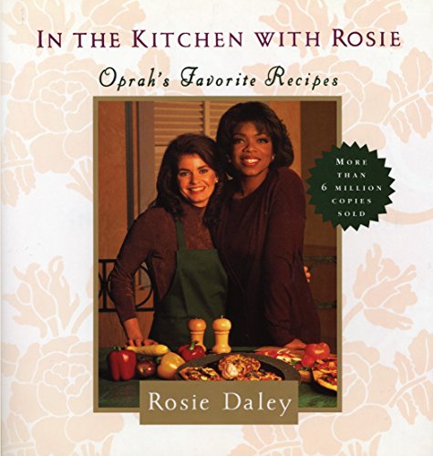 In the Kitchen with Rosie: Oprah's Favorite Recipes by Rosie Daley