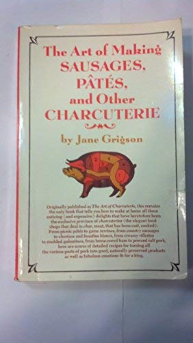 The Art of Making Sausages, Pates, and other Charcuterie by Jane Grigson
