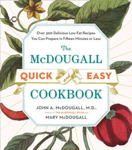 McDougall Quick and Easy Cookbook  Over 300 Delicious Low Fat Recipes You Can Prepare in Fifteen Minutes or Less by John A McDougall