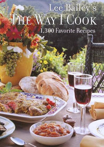 Lee Bailey's The Way I Cook 1300 Favorite Recipes by Lee Bailey