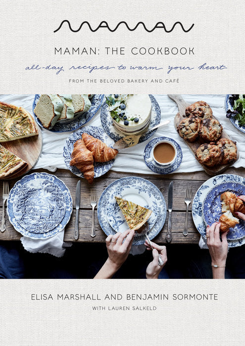 Maman The Cookbook All Day Recipes to Warm Your Heart From the Beloved Bakery and Cafe by Elisa Marshall and Benjamin Sormonte with Lauren Salkeld