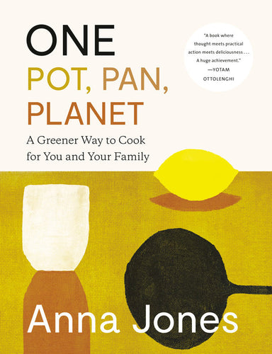 One Pot, Pan, Planet:  A Greener Way to Cook for You and Your Family by Anna Jones