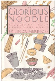 The Glorious Noodle A Culinary Tour Around the World by Linda Merinoff