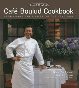 Cafe Boulud Cookbook  French American Recipes for the Home Cook by Daniel Boulud