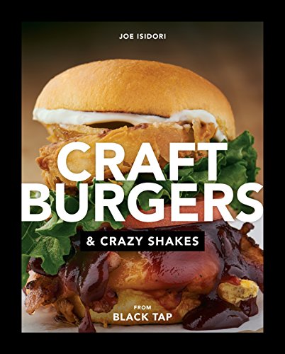Craft Burgers & Crazy Shakes by Joe Isidori