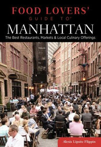 Food Lovers' Guide to Manhattan by Alexis Lipsitz Flippin