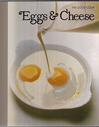 The Good Cook Eggs & Cheese by the Editors of Time-Life Books