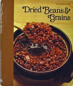 The Good Cook Dried Beans & Grains by the Editors of Time-Life Books