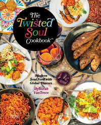 The Twisted Soul Cookbook: Modern Soul Food with Global Flavors by Deborah Van Trece