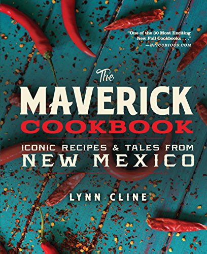 The Maverick Cookbook: Iconic Recipes and Tales from New Mexico by Lynn Cline