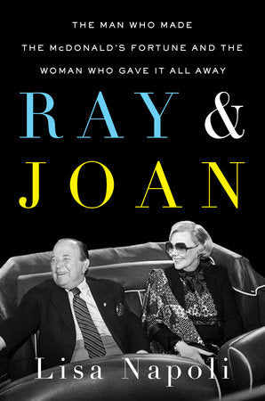 Ray and Joan  The Man Who Made the McDonald s Fortune and the Woman Who Gave It All Away by Napoli  Lisa