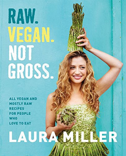 Raw Vegan Not Gross by Laura Miller