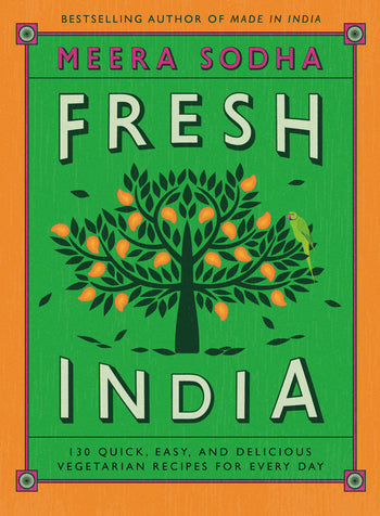 Fresh India 130 Quick, Easy, and Delicious Vegetarian Recipes For Every Day by Meera Sodha