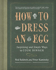 How To Dress An Egg Surprising and Simple Ways To Cook Dinner by Ned Baldwin