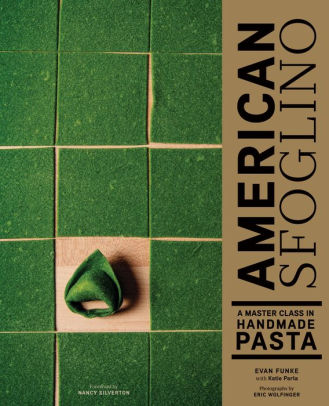 American Sfoglino A Master Class in Handmade Pasta by Evan Funke